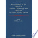 Encyclopaedia of the history of science, technology, and medicine in non-Western cultures /