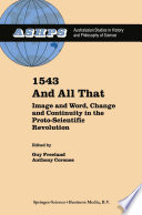 1543 and all that : image and word, change and continuity in the proto-scientific revolution /