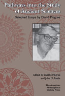 Pathways into the study of ancient sciences : selected essays by David Pingree /