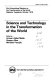 Science and technology in the transformation of the world /