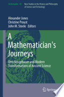 A mathematician's journeys : Otto Neugebauer and modern transformations of ancient science /