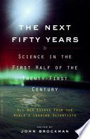 The next fifty years : science in the first half of the twenty-first century /