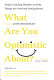 What are you optimistic about? : today's leading  thinkers on why things are good and getting better /