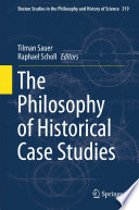 The philosophy of historical case studies /