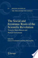 The social and economic roots of the Scientific Revolution : texts by Boris Hessen and Henryk Grossmann /
