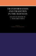 Transformation and tradition in the sciences : essays in honor of I. Bernard Cohen /