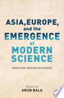 Asia, Europe, and the emergence of modern science : knowledge crossing boundaries /