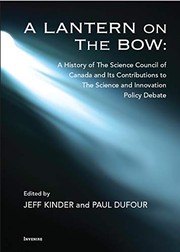 A lantern on the bow : a history of the Science Council of Canada and its contribution to the science and innovation policy debate /