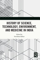 History of science, technology, environment, and medicine in India /