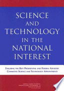 Science and technology in the national interest : ensuring the best presidential and federal advisory committee science and technology appointments /