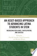 An asset-based approach to advancing Latina students in STEM : increasing resilience, participation, and success /