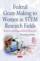 Federal grant-making to women in STEM research fields : analysis and representation proposals /