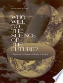 Who will do the science of the future? : a symposium on careers of women in science /