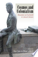 Cosmos and colonialism : Alexander von Humboldt in cultural criticism /