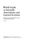 World guide to scientific associations and learned societies = Verbande und Gesellschaften der Wissenschaft, ein internationales Verzeichnis /