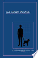 All about science : philosophy, history, sociology & communication /