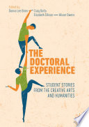 The doctoral experience : student stories from the creative arts and humanities /
