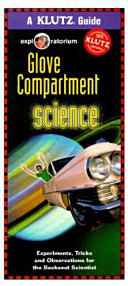 Glove compartment science : experiments, tricks, and observations for the backseat scientist.