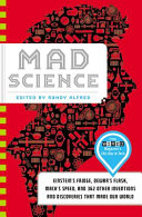 Mad science : Einstein's fridge, Dewar's flask, Mach's speed, and 362 other inventions and discoveries that made our world /