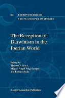 The reception of Darwinism in the Iberian world : Spain, Spanish America, and Brazil /