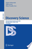 Discovery science : 9th international conference, DS 2006, Barcelona, Spain, October 7-10, 2006 ; proceedings /