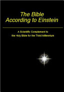 The bible according to Einstein : a scientific complement to the Holy Bible for the third millennium.