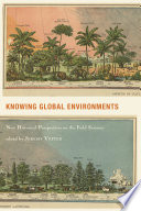 Knowing global environments : new historical perspectives on the field sciences /