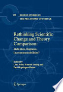 Rethinking scientific change and theory comparison : stabilities, ruptures, incommensurabilities? /