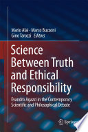 Science between truth and ethical responsibility : Evandro Agazzi in the contemporary scientific and philosophical debate /