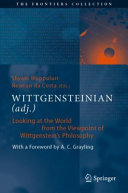 Wittgensteinian (adj.) : looking at the world from the viewpoint of Wittgenstein's philosophy /