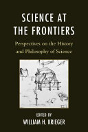 Science at the frontiers : perspectives on the history and philosophy of science /