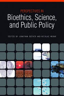 Perspectives in bioethics, science, and public policy /