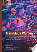 Man-Made Women : The Sexual Politics of Sex Dolls and Sex Robots /