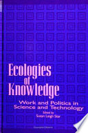 Ecologies of knowledge : work and politics in science and technology /