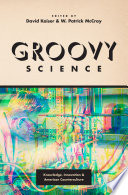 Groovy science : knowledge, innovation, and American counterculture /
