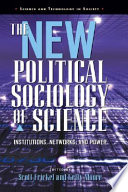 The new political sociology of science : institutions, networks, and power /