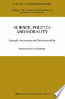Science, politics and morality : scientific uncertainty and decision making /
