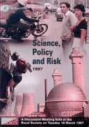 Science, policy and risk : a discussion meeting held at the Royal Society on Tuesday 18 March 1997 /