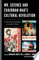 Mr. Science and Chairman Mao's Cultural Revolution : science and technology in modern China /
