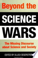 Beyond the science wars : the missing discourse about science and society /