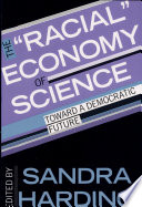 The "Racial" economy of science : toward a democratic future /