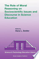 The role of moral reasoning on socioscientific issues and discourse in science education /