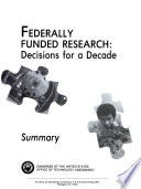 Federally funded research : decisions for a decade : summary.