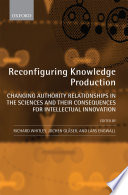 Reconfiguring knowledge production : changing authority relationships in the sciences and their consequences for intellectual innovation /