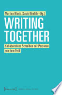 Writing together : kollaboratives Schreiben mit Personen aus dem Feld /