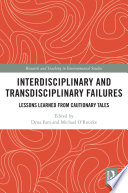Interdisciplinary and transdisciplinary failures : lessons learned from cautionary tales /