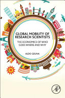 Global mobility of research scientists : the economics of who goes where and why /