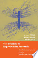 The practice of reproducible research : case studies and lessons from the data-intensive sciences /