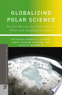 Globalizing Polar Science : Reconsidering the International Polar and Geophysical Years /