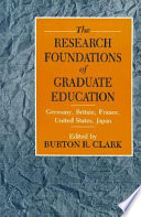 The Research foundations of graduate education : Germany, Britain, France, United States, Japan /